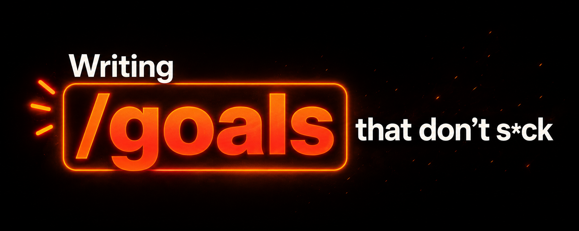 Writing /goals that don't s*ck